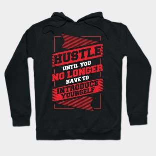 Hustle Until You No Longer Have To Introduce Yourself Hoodie